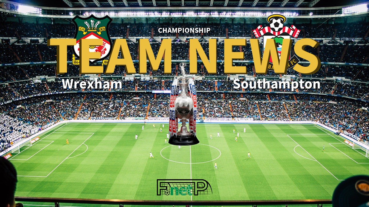 Championship News: Wrexham vs Southampton Confirmed Line-ups