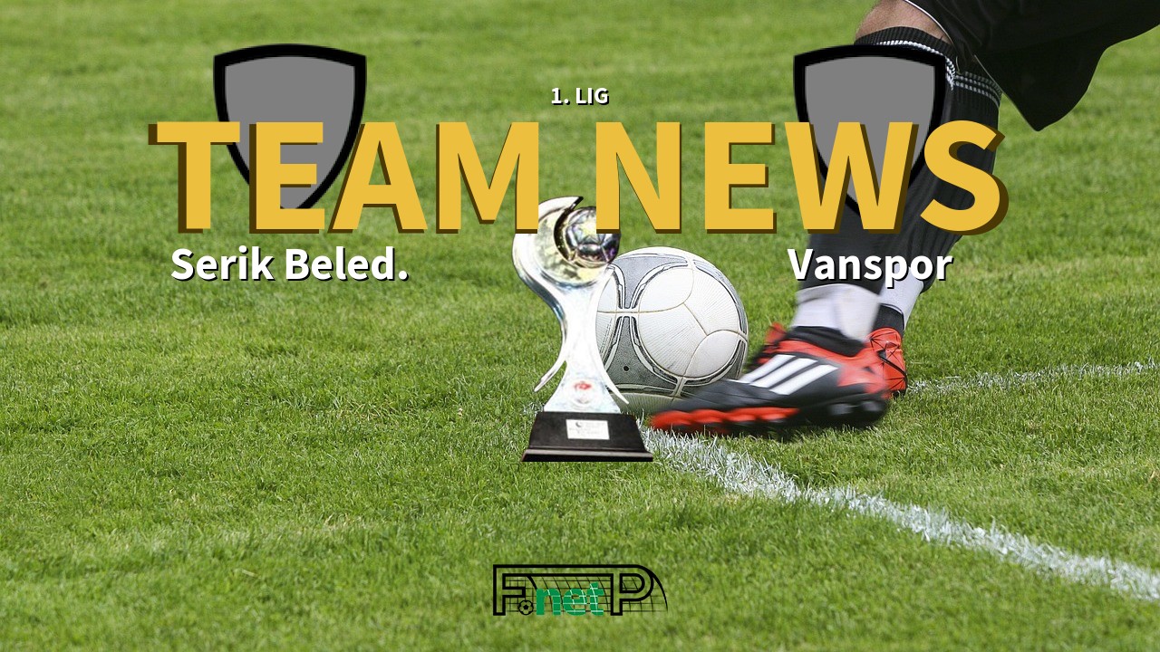 1. Lig News: Serik Belediyespor vs Vanspor Confirmed Line-ups