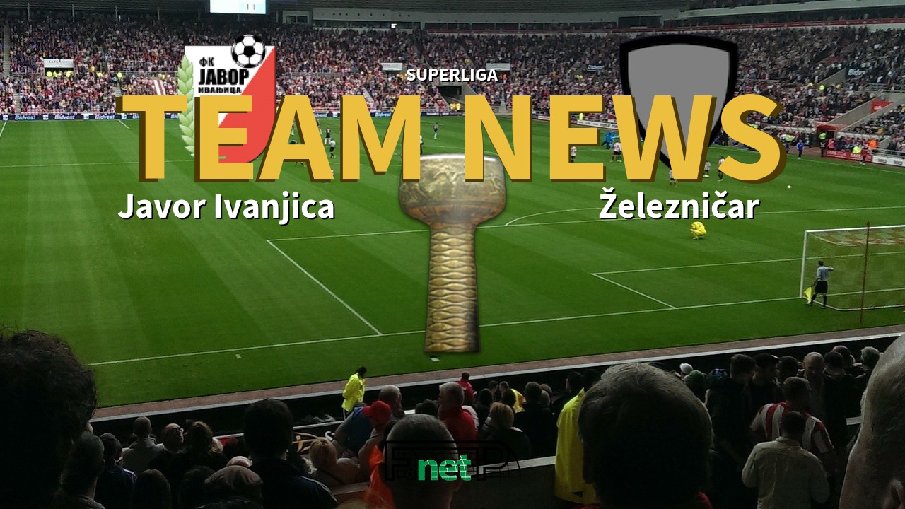 SuperLiga News: Javor Ivanjica vs Železničar Pančevo Confirmed Line-ups