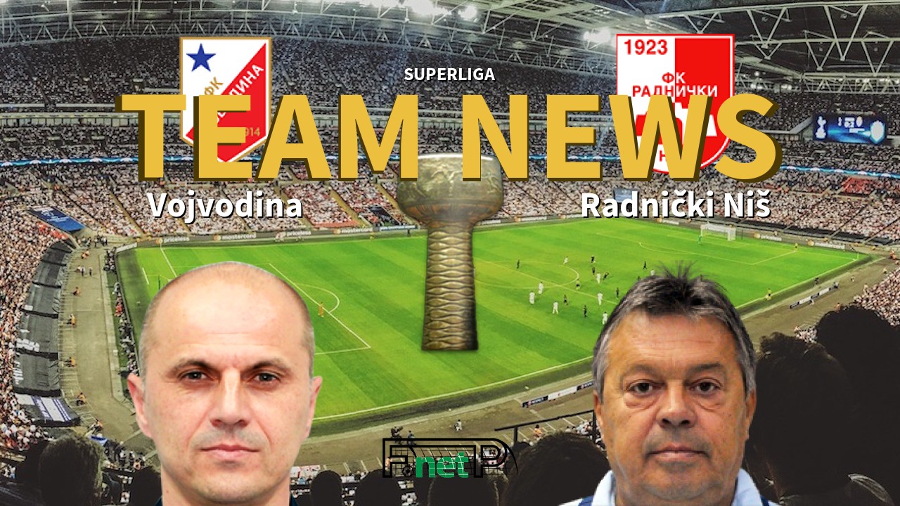 SuperLiga News: Vojvodina vs Radnički Niš Confirmed Line-ups