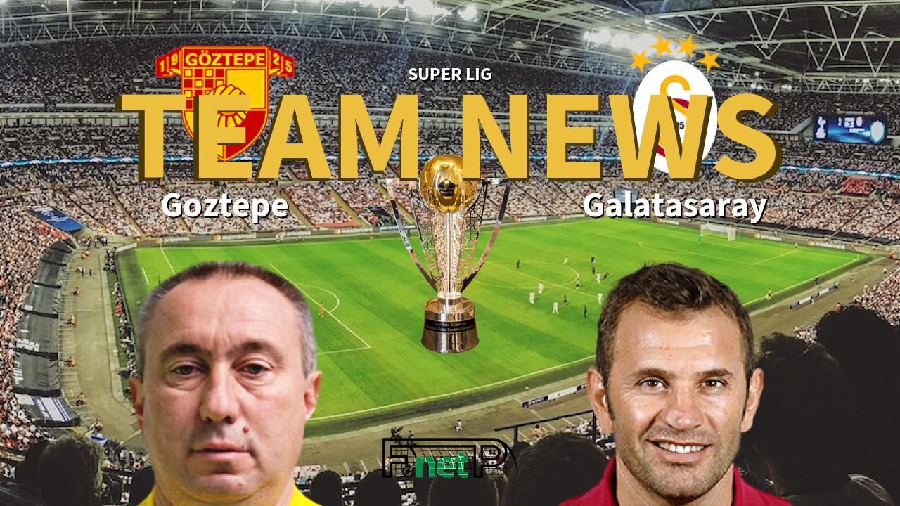 Super Lig News: Göztepe vs Galatasaray Confirmed Line-ups