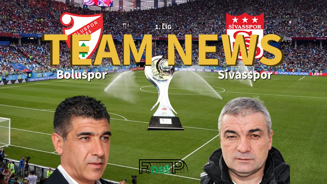 1. Lig News: Boluspor vs Sivasspor Confirmed Line-ups