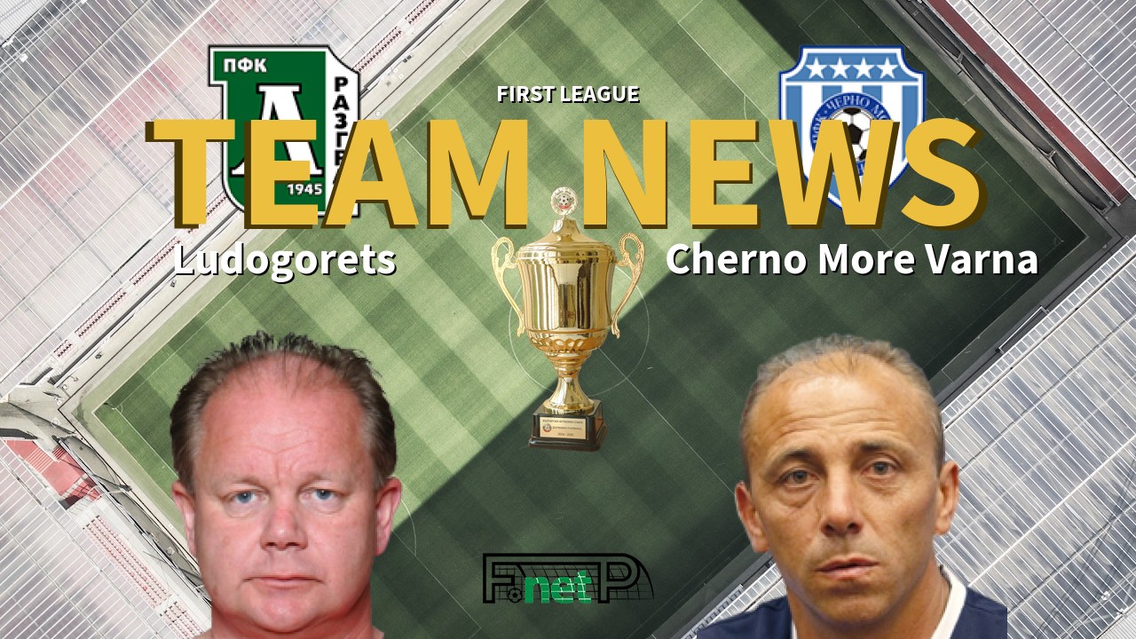 First League News: Ludogorets Razgrad vs Cherno More Varna Confirmed Line-ups