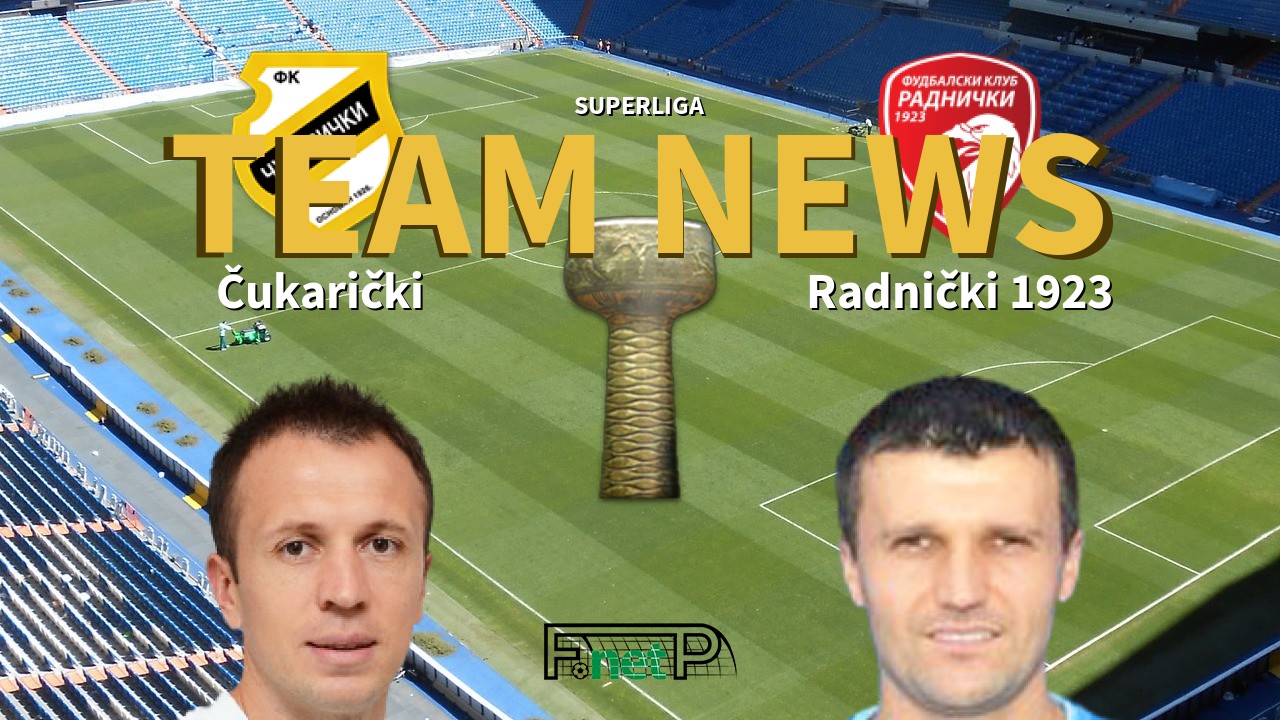 SuperLiga News: Čukarički vs Radnički 1923 Confirmed Line-ups