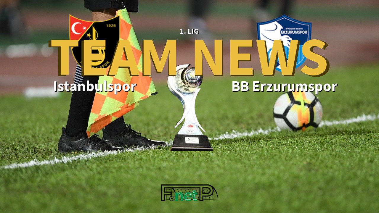 1. Lig News: Istanbulspor vs BB Erzurumspor Confirmed Line-ups