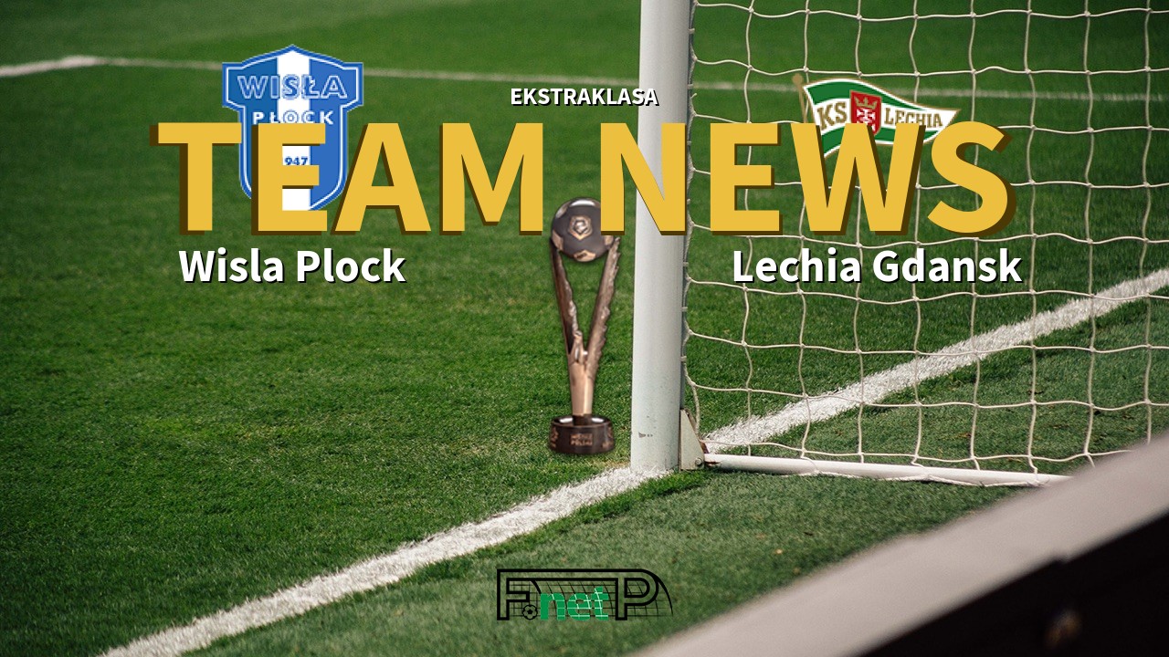Ekstraklasa News: Wisla Plock vs Lechia Gdańsk Confirmed Line-ups