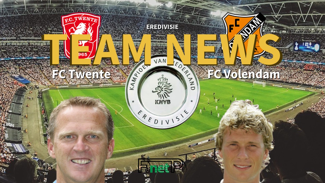 Eredivisie News: FC Twente vs FC Volendam Confirmed Line-ups