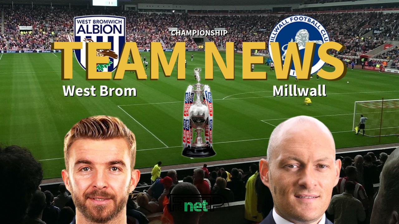 Championship News: West Bromwich Albion vs Millwall Confirmed Line-ups