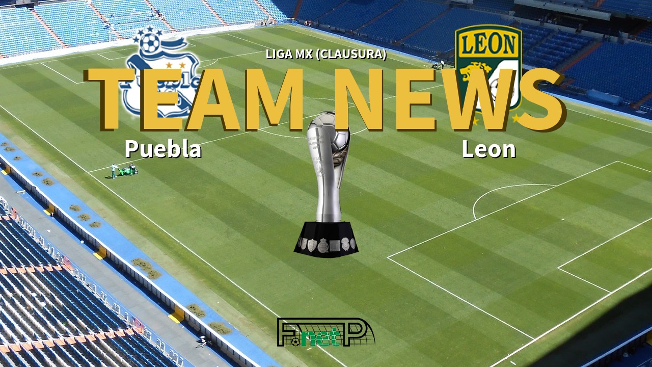 Liga MX (Clausura) News: Puebla vs León Confirmed Line-ups