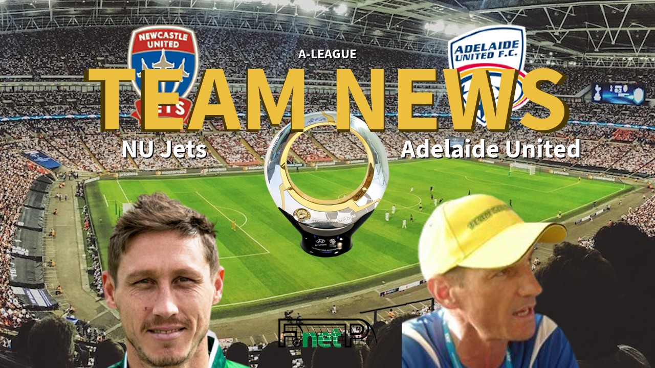 A-League News: Newcastle United Jets vs Adelaide United Confirmed Line-ups
