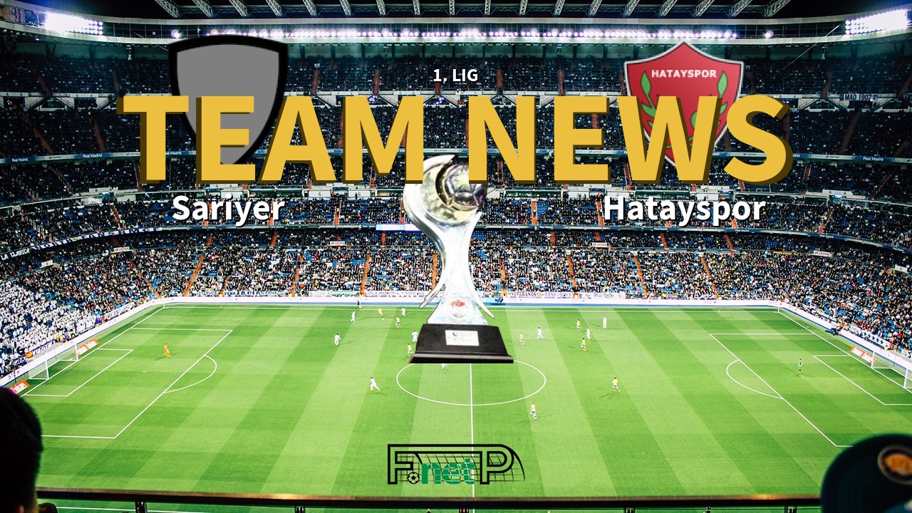 1. Lig News: Sariyer vs Hatayspor Confirmed Line-ups