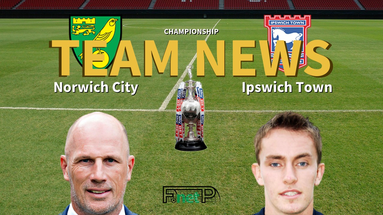 Championship News: Norwich City vs Ipswich Town Confirmed Line-ups