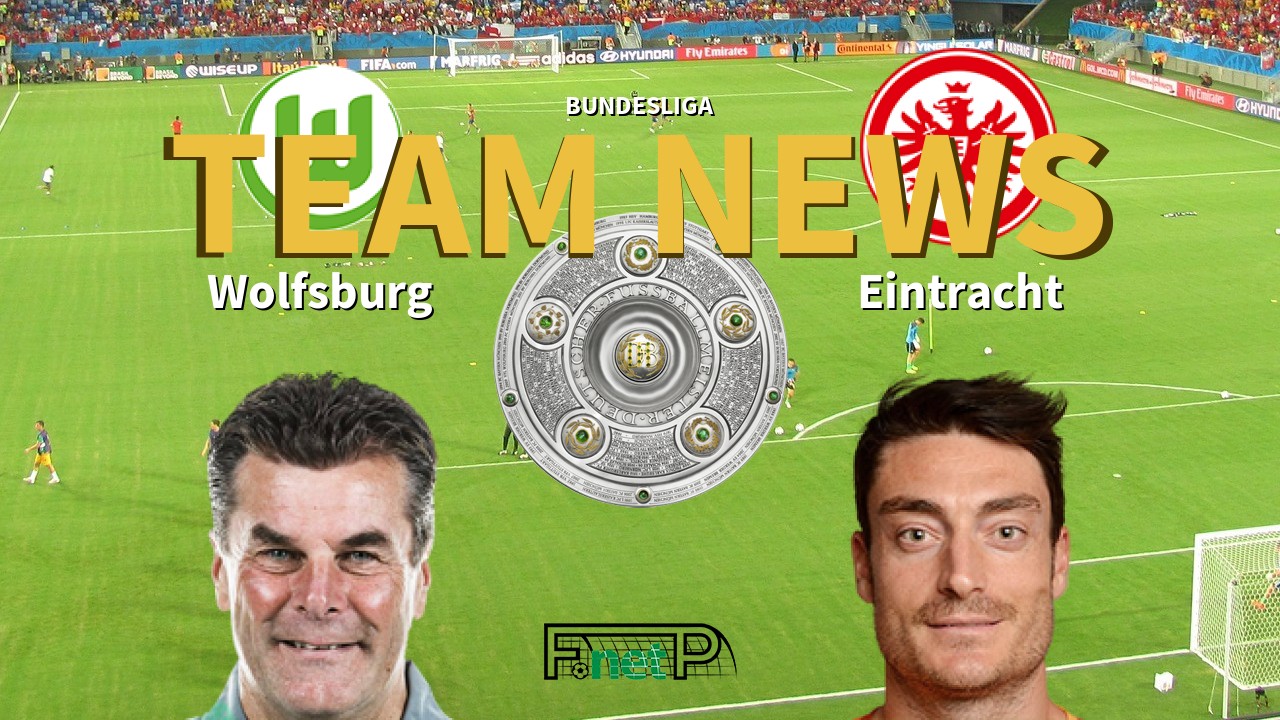 Bundesliga News: VfL Wolfsburg vs Eintracht Frankfurt Confirmed Line-ups