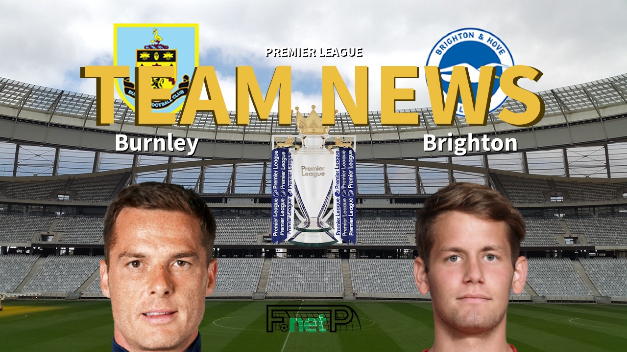 Premier League News: Burnley vs Brighton Confirmed Line-ups