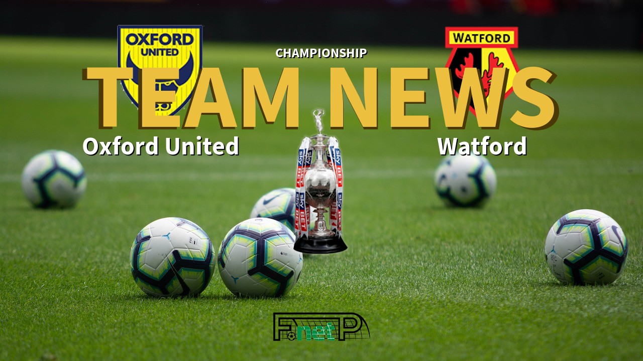 Championship News: Oxford United vs Watford Confirmed Line-ups