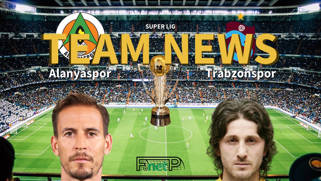 Super Lig News: Alanyaspor vs Trabzonspor Confirmed Line-ups