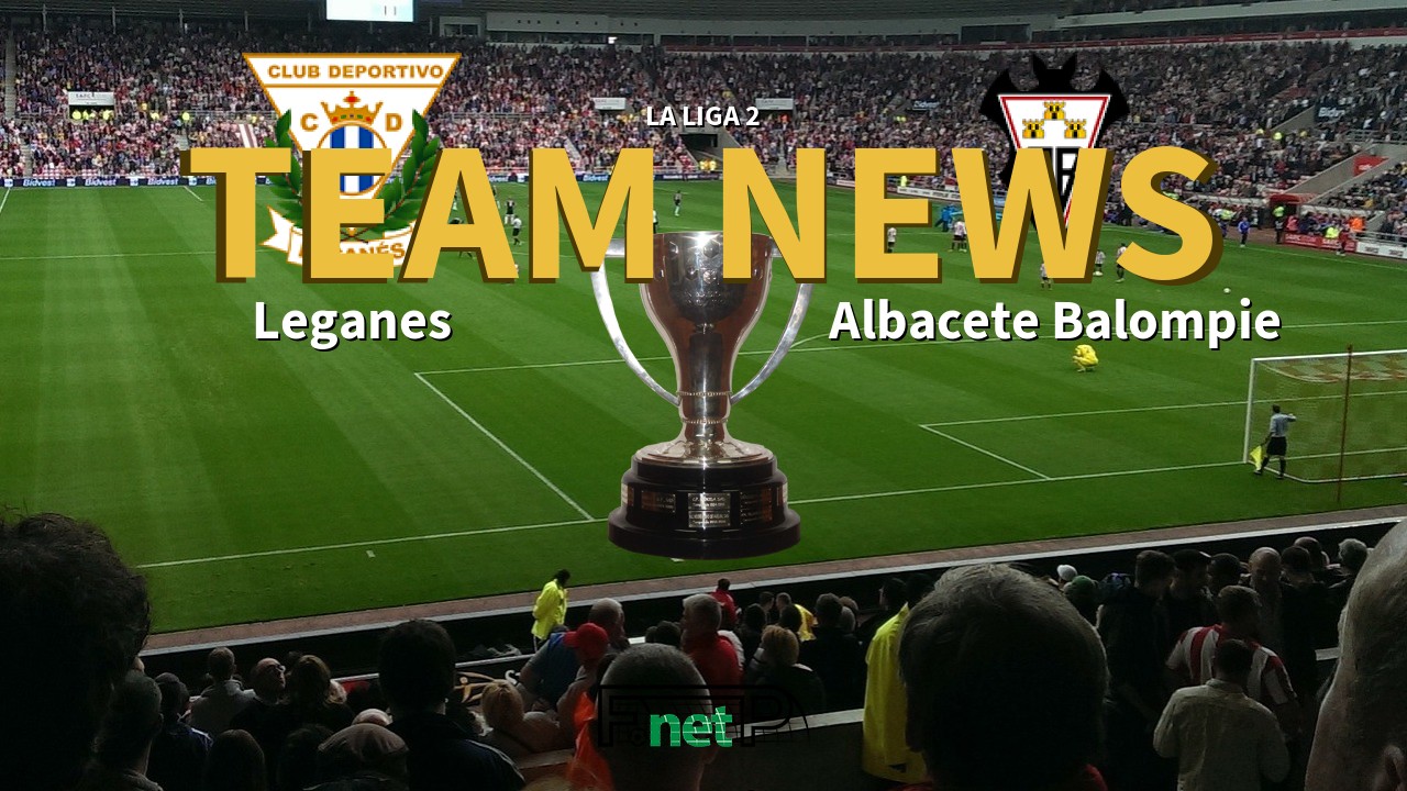 La Liga 2 News: Leganés vs Albacete Confirmed Line-ups