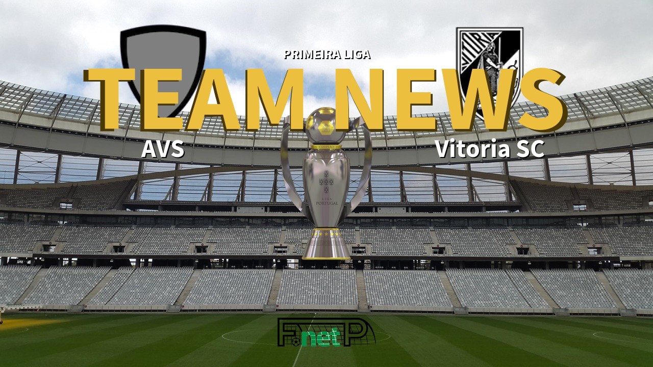Primeira Liga News: AVS vs Vitória Guimarães Confirmed Line-ups