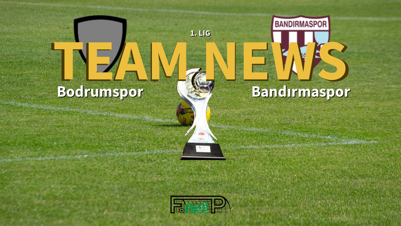 1. Lig News: Bodrumspor vs Bandırmaspor Confirmed Line-ups