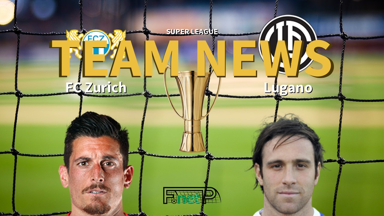 Super League News: FC Zürich vs Lugano Confirmed Line-ups