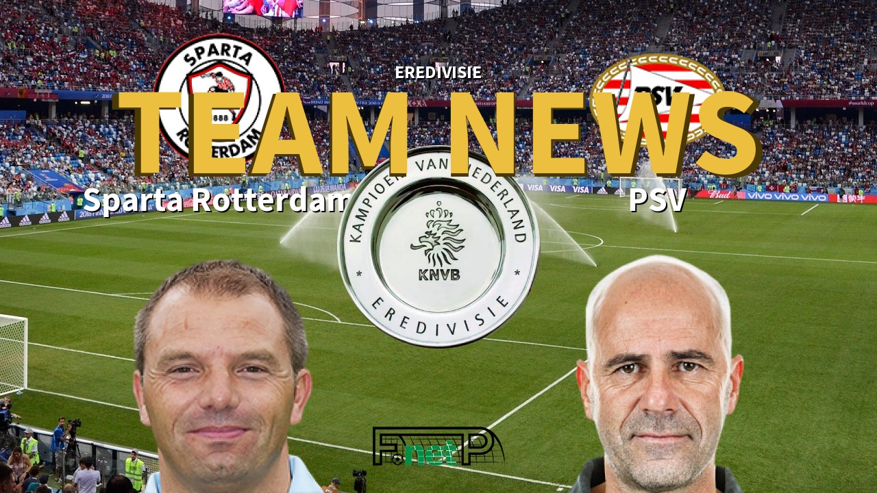 Eredivisie News: Sparta Rotterdam vs PSV Eindhoven Confirmed Line-ups