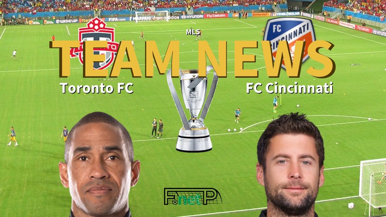 MLS News: Toronto FC vs FC Cincinatti Confirmed Line-ups