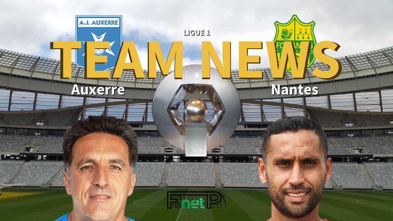 Ligue 1 News: AJ Auxerre vs Nantes Confirmed Line-ups