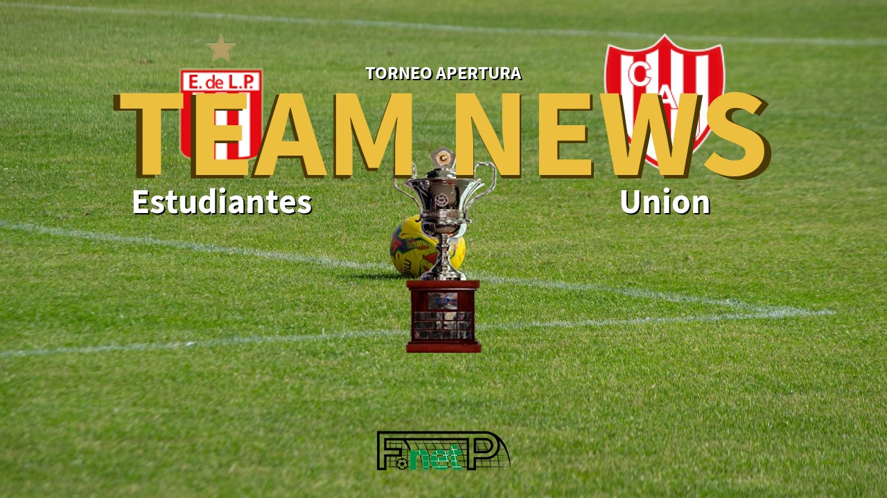 Torneo Apertura News: Estudiantes de La Plata vs Unión de Santa Fe Confirmed Line-ups