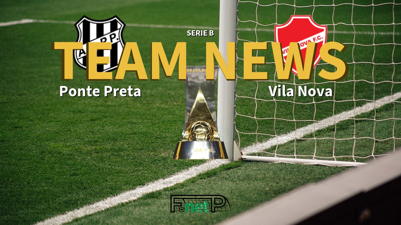 Serie B News: Ponte Preta vs Vila Nova Confirmed Line-ups