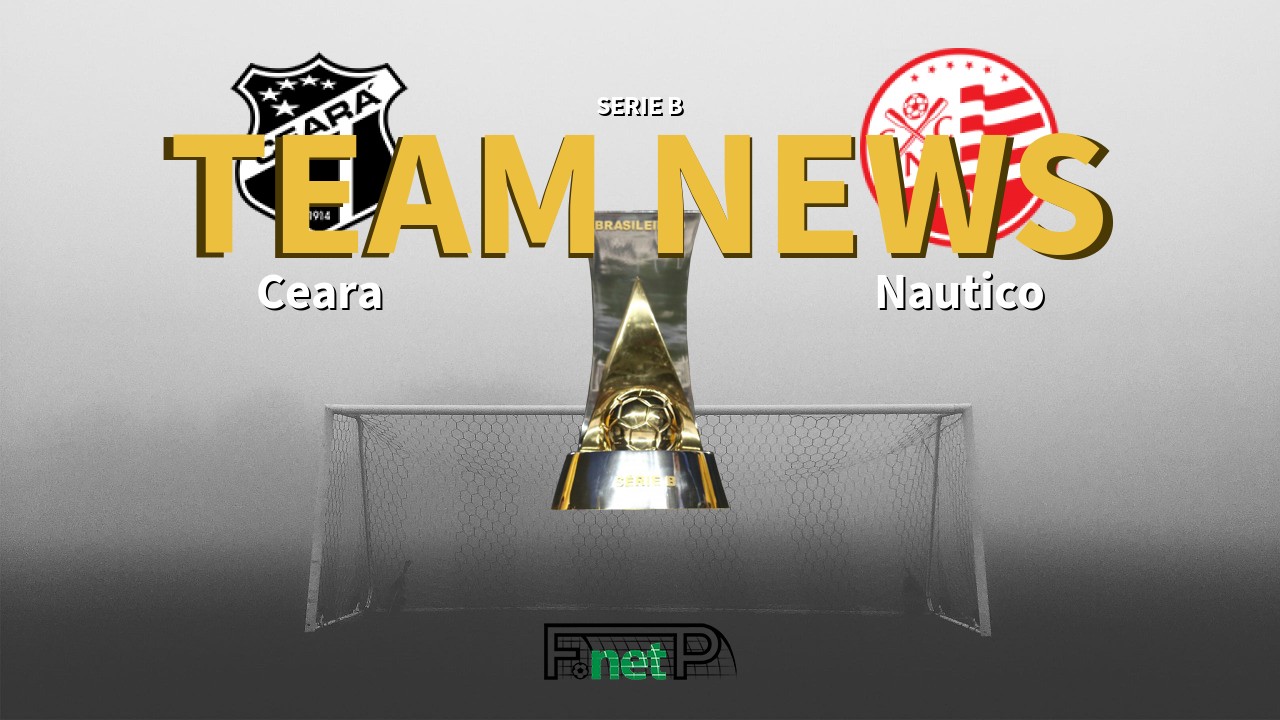 Serie B News: Ceará vs Náutico Confirmed Line-ups