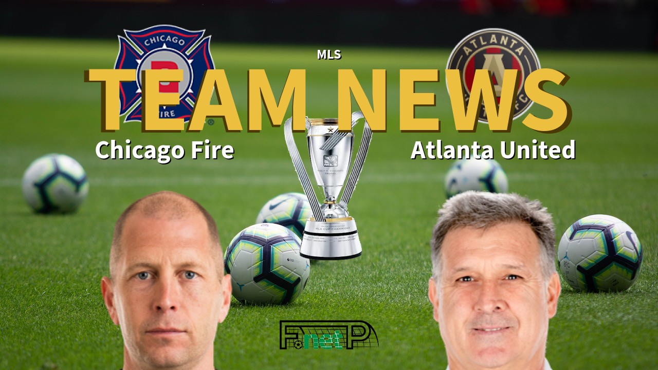 MLS News: Chicago Fire vs Atlanta United Confirmed Line-ups