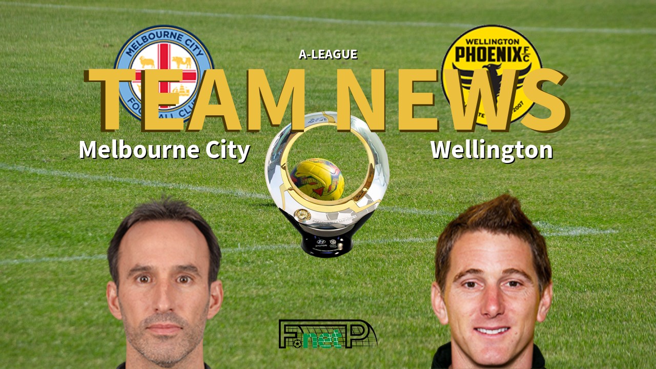 A-League News: Melbourne City vs Wellington Phoenix Confirmed Line-ups