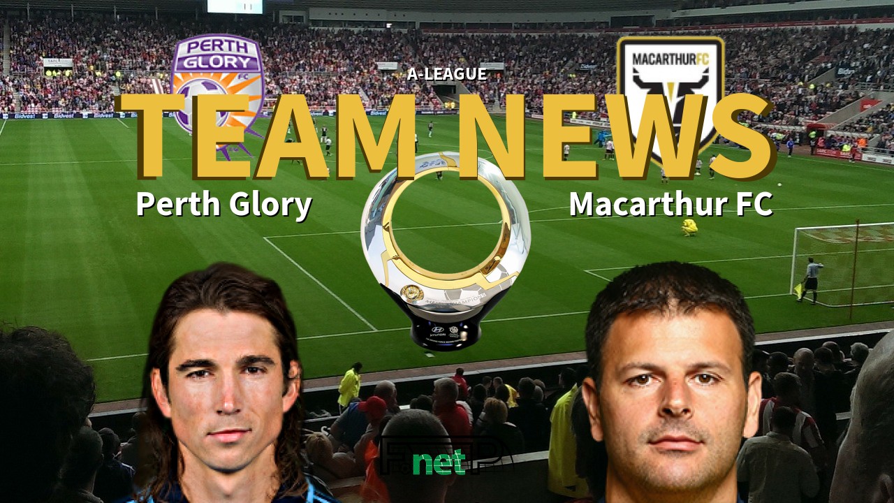 A-League News: Perth Glory vs Macarthur FC Confirmed Line-ups