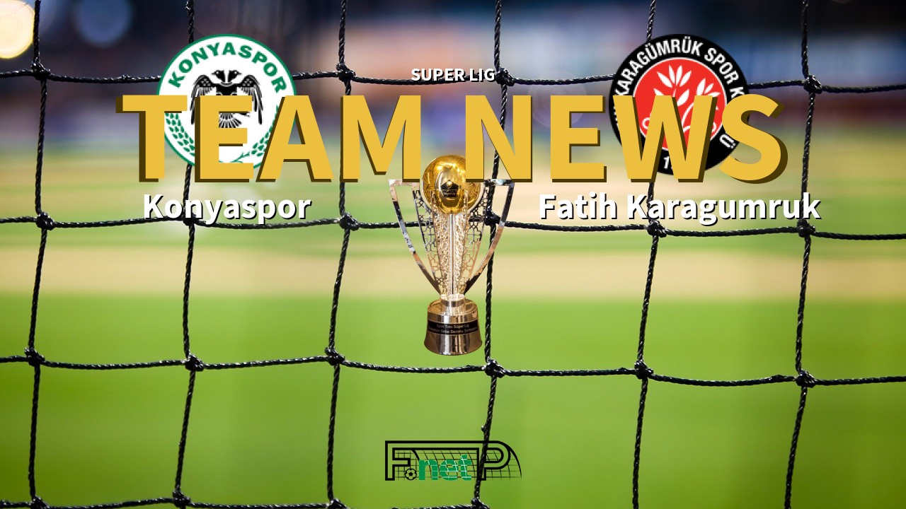 Super Lig News: Konyaspor vs Fatih Karagümrük Confirmed Line-ups