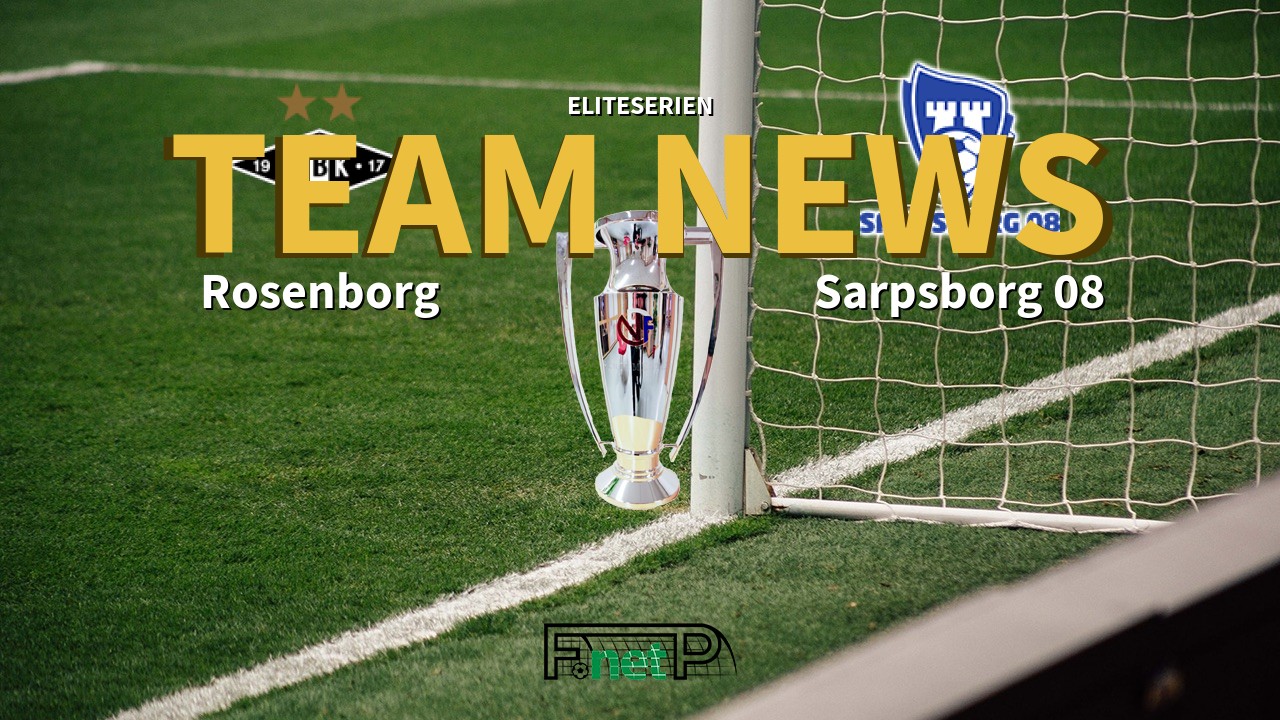 Eliteserien News: Rosenborg BK vs Sarpsborg 08 Confirmed Line-ups