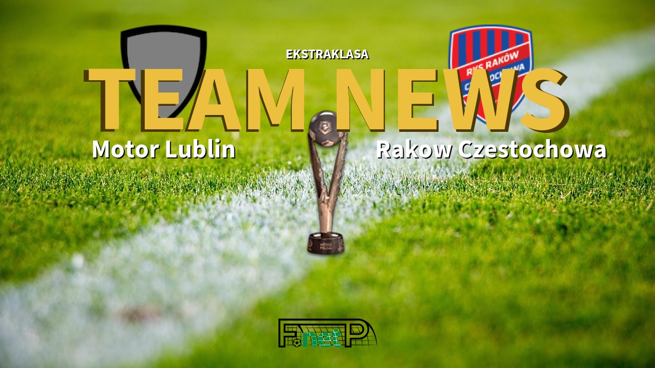 Ekstraklasa News: Motor Lublin vs Raków Częstochowa Confirmed Line-ups