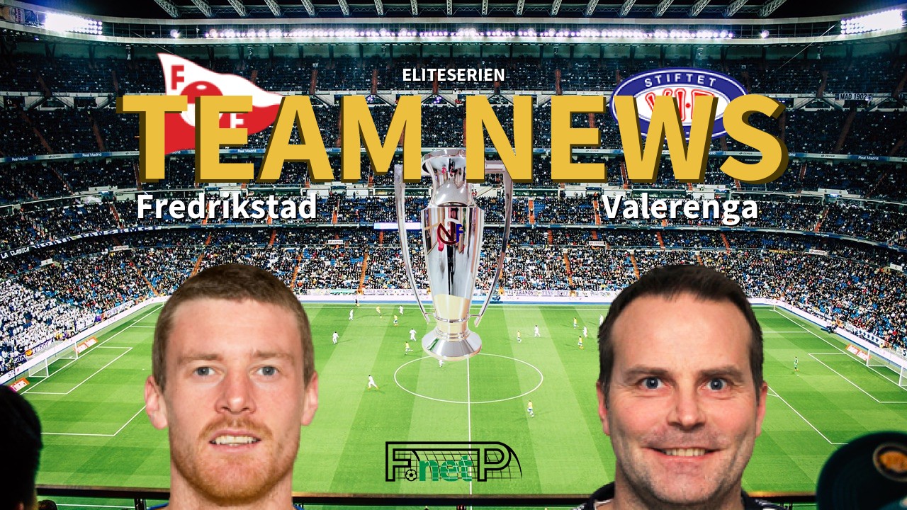 Eliteserien News: Fredrikstad FK vs Vålerenga Confirmed Line-ups