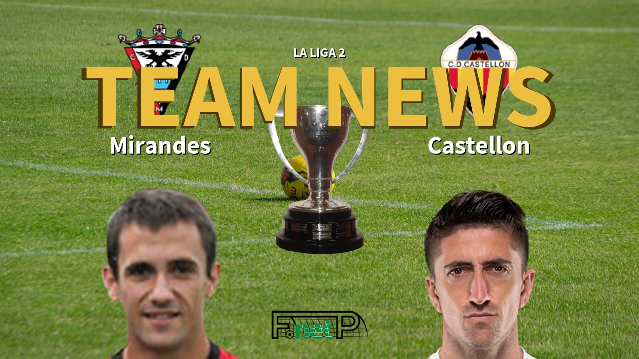 La Liga 2 News: CD Mirandés vs Castellón Confirmed Line-ups