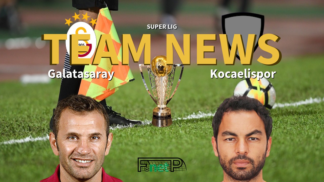 Super Lig News: Galatasaray vs Kocaelispor Confirmed Line-ups