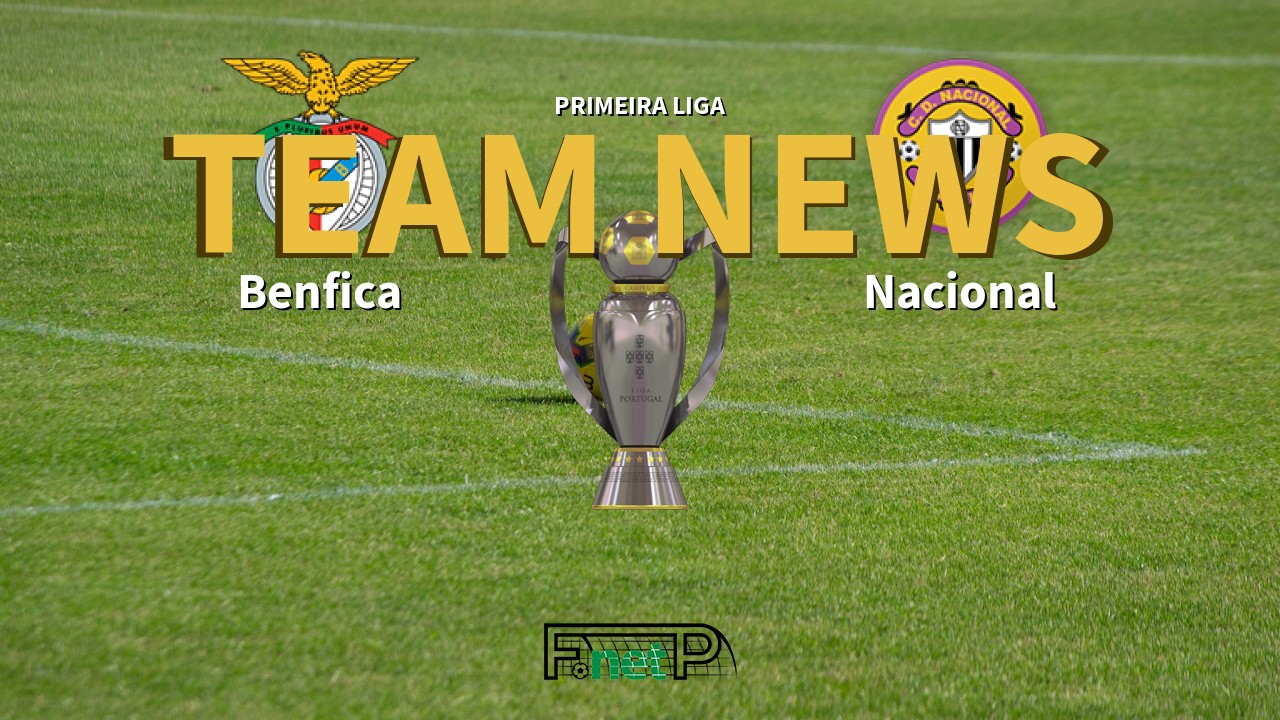 Primeira Liga News: Benfica vs Nacional Confirmed Line-ups
