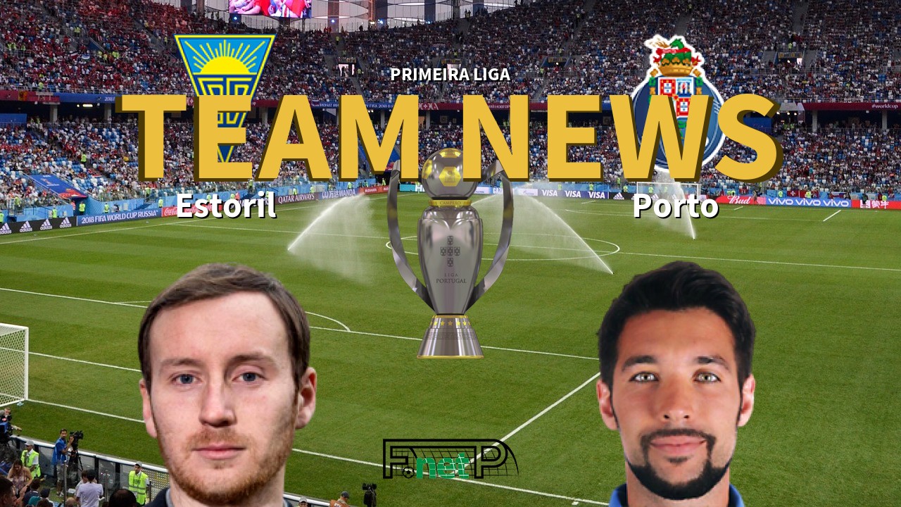 Primeira Liga News: Estoril vs Porto Confirmed Line-ups