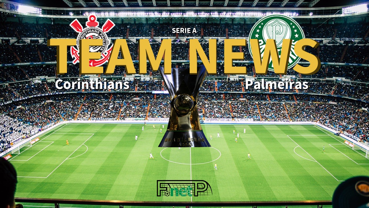 Serie A News: Corinthians vs Palmeiras Confirmed Line-ups