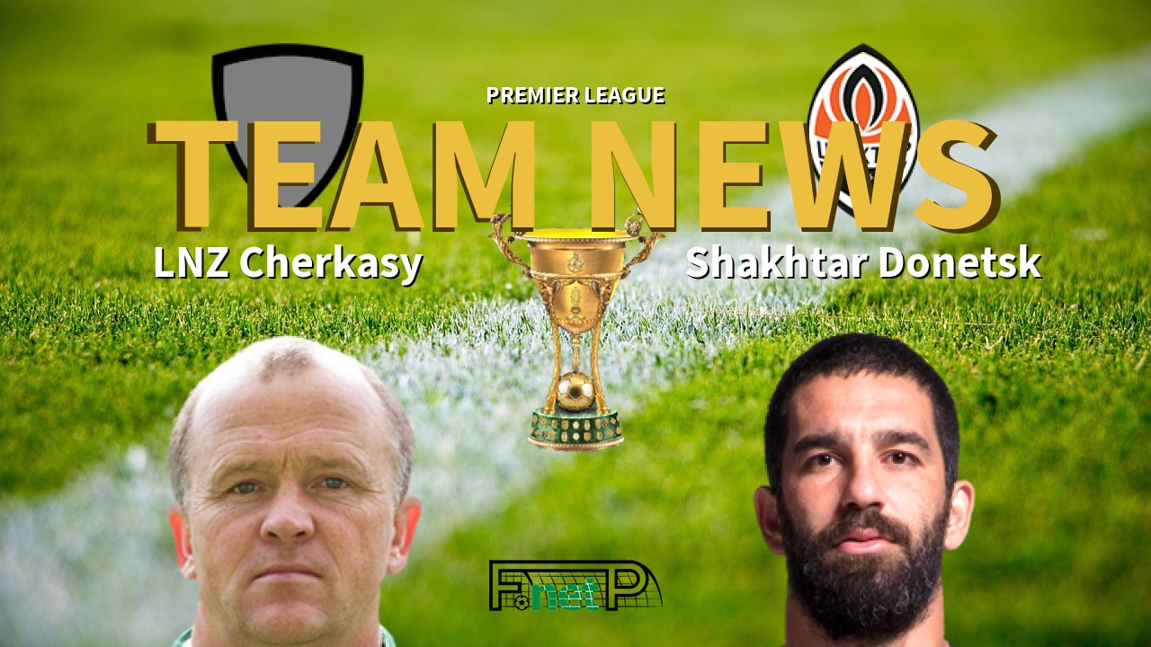 Premier League News: LNZ Cherkasy vs Shakhtar Donetsk Confirmed Line-ups