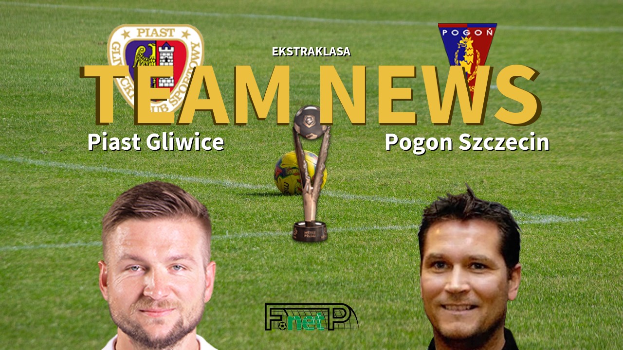 Ekstraklasa News: Piast Gliwice vs Pogon Szczecin Confirmed Line-ups