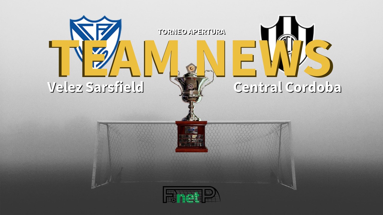 Torneo Apertura News: Vélez Sarsfield vs Central Córdoba Confirmed Line-ups
