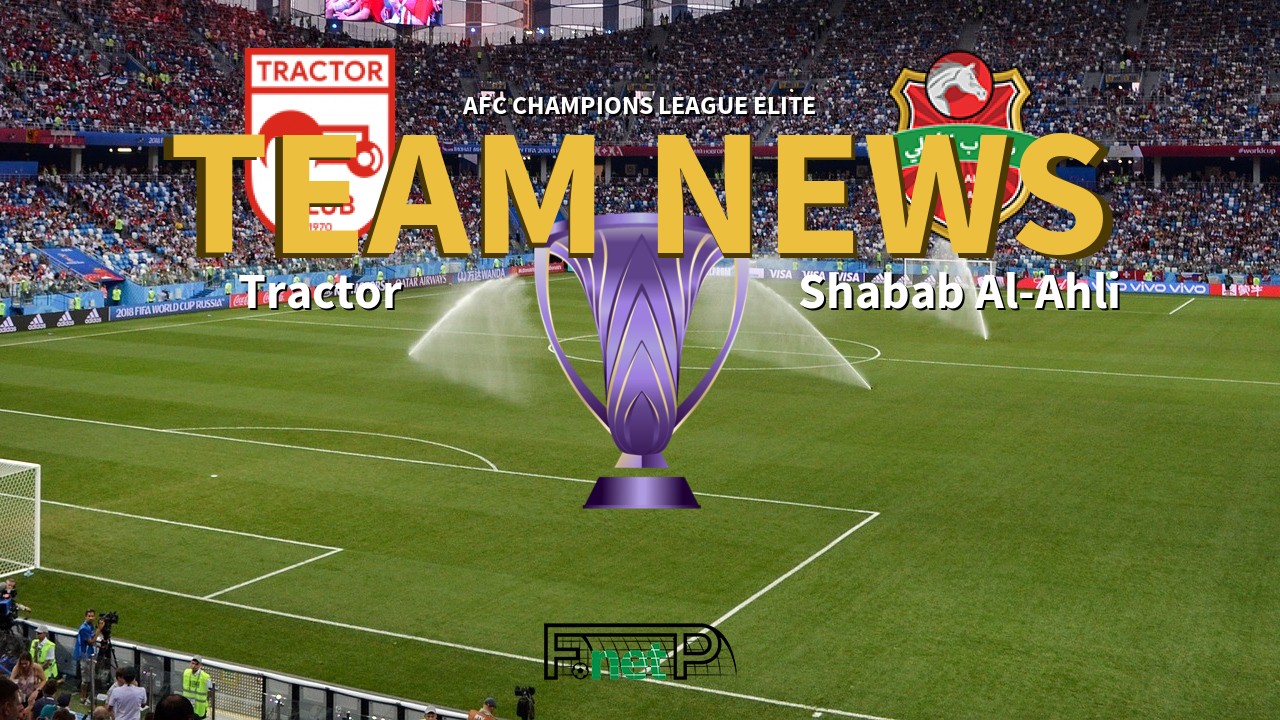 AFC Champions League Elite News: Tractor Sazi vs Shabab Al-Ahli Dubai Confirmed Line-ups
