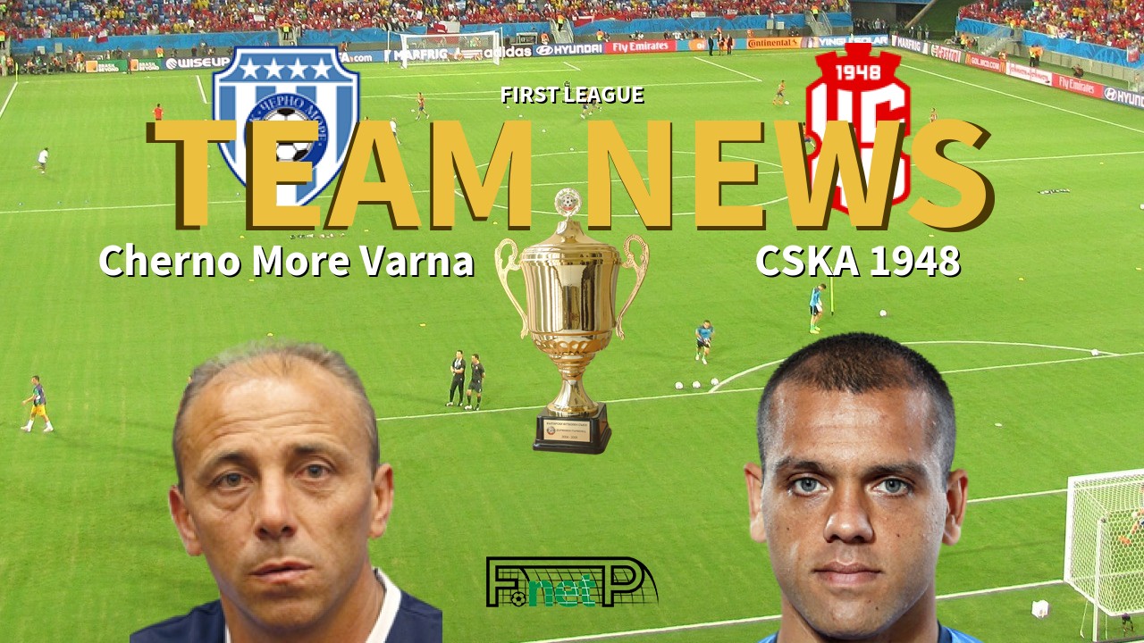 First League News: Cherno More Varna vs CSKA 1948 Confirmed Line-ups