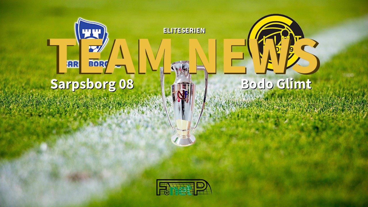 Eliteserien News: Sarpsborg 08 vs Bodo Glimt Confirmed Line-ups