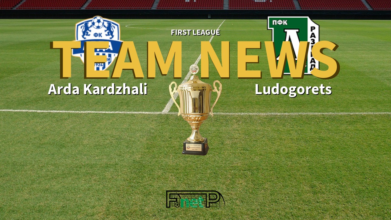 First League News: Arda Kardzhali vs Ludogorets Razgrad Confirmed Line-ups