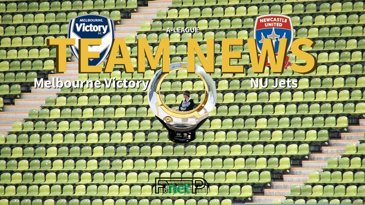 A-League News: Melbourne Victory vs Newcastle United Jets Confirmed Line-ups